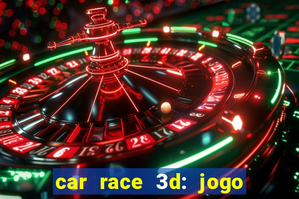 car race 3d: jogo de carros